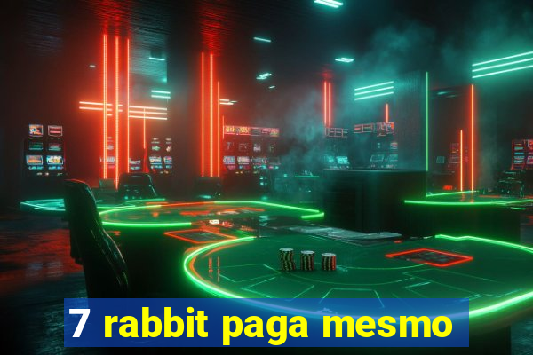 7 rabbit paga mesmo